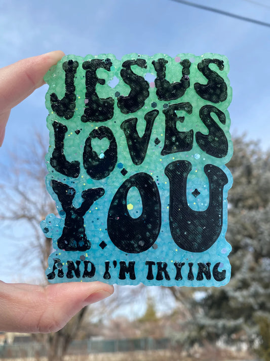 JESUS LOVES YOU AND I’M TRYING