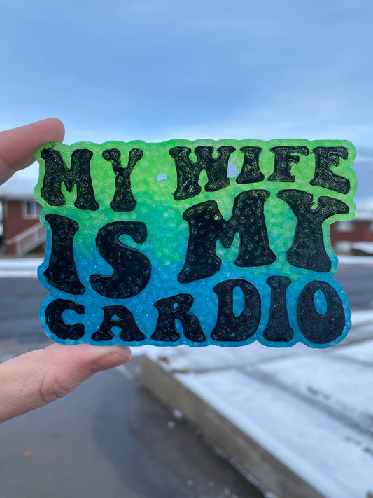 MY WIFE IS MY CARDIO